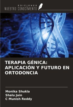 TERAPIA GÉNICA: APLICACIÓN Y FUTURO EN ORTODONCIA - Shukla, Monika; Jain, Shalu; Reddy, C Munish