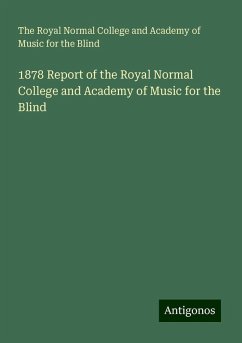 1878 Report of the Royal Normal College and Academy of Music for the Blind - Blind, The Royal Normal College and Academy of Music for the