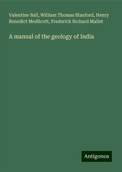 A manual of the geology of India - Ball, Valentine; Blanford, William Thomas; Medlicott, Henry Benedict; Mallet, Frederick Richard