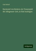 Raymond von Beziers; ein Trauerspiel der Albigenser-Zeit, in fünf Aufzügen