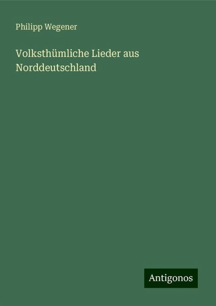 Volksthümliche Lieder aus Norddeutschland Volksthümliche Lieder aus Norddeutschland