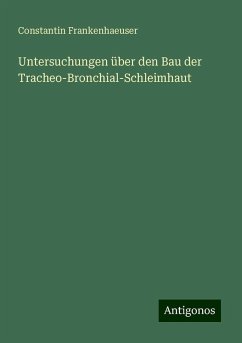 Untersuchungen über den Bau der Tracheo-Bronchial-Schleimhaut - Frankenhaeuser, Constantin