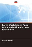 Force d'adhérence Push-Out à la dentine du canal radiculaire