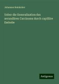 Ueber die Generalisation des secundären Carcinoms durch capilläre Embolie Ueber die Generalisation des secundären Carcinoms durch capilläre Embolie
