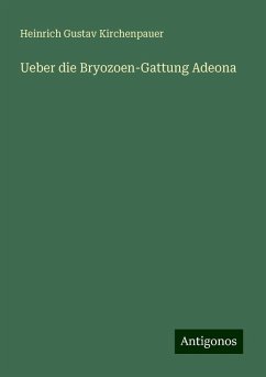 Ueber die Bryozoen-Gattung Adeona - Kirchenpauer, Heinrich Gustav