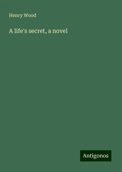 A life's secret, a novel - Wood, Henry