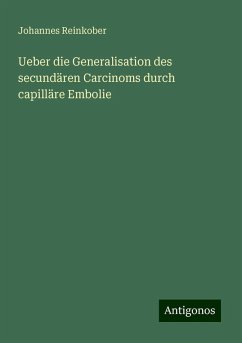 Ueber die Generalisation des secundären Carcinoms durch capilläre Embolie - Reinkober, Johannes