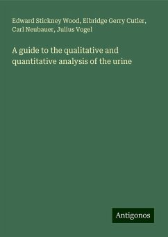 A guide to the qualitative and quantitative analysis of the urine - Wood, Edward Stickney; Cutler, Elbridge Gerry; Neubauer, Carl; Vogel, Julius