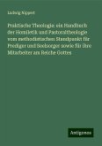 Praktische Theologie: ein Handbuch der Homiletik und Pastoraltheologie vom methodistischen Standpunkt für Prediger und Seelsorger sowie für ihre Mitarbeiter am Reiche Gottes