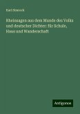 Rheinsagen aus dem Munde des Volks und deutscher Dichter: für Schule, Haus und Wanderschaft Rheinsagen aus dem Munde des Volks und deutscher Dichter: für Schule, Haus und Wanderschaft