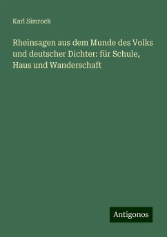 Rheinsagen aus dem Munde des Volks und deutscher Dichter: für Schule, Haus und Wanderschaft - Simrock, Karl