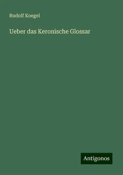 Ueber das Keronische Glossar - Koegel, Rudolf