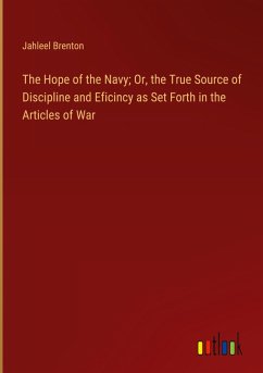 The Hope of the Navy; Or, the True Source of Discipline and Eficincy as Set Forth in the Articles of War