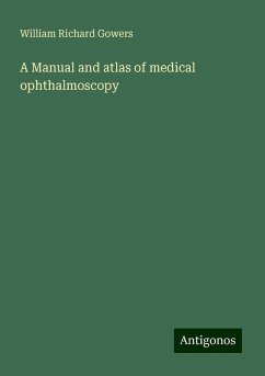 A Manual and atlas of medical ophthalmoscopy - Gowers, William Richard