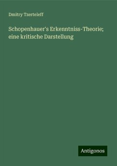 Schopenhauer's Erkenntniss-Theorie; eine kritische Darstellung - Tzerteleff, Dmitry