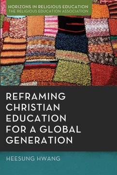 Reframing Christian Education for a Global Generation - Hwang, Heesung