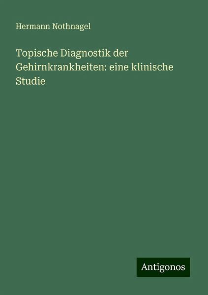 Topische Diagnostik der Gehirnkrankheiten: eine klinische Studie