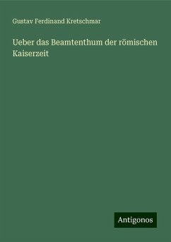 Ueber das Beamtenthum der römischen Kaiserzeit - Kretschmar, Gustav Ferdinand