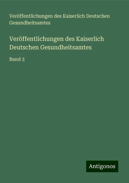 Veröffentlichungen des Kaiserlich Deutschen Gesundheitsamtes