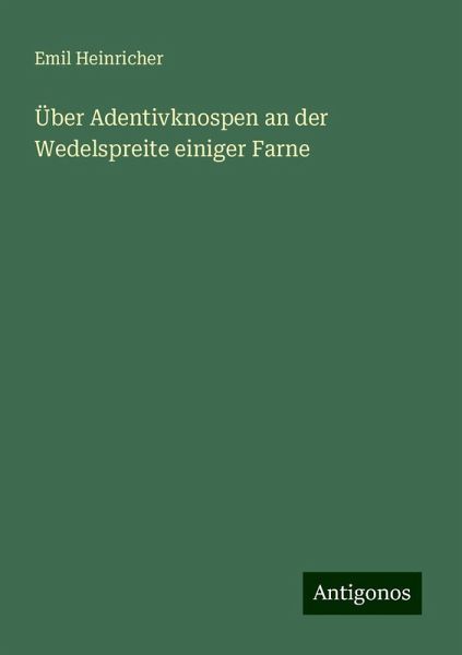 Über Adentivknospen an der Wedelspreite einiger Farne Über Adentivknospen an der Wedelspreite einiger Farne