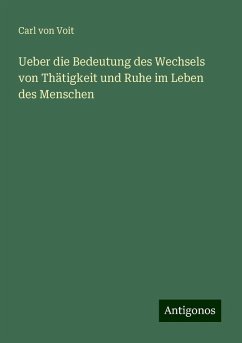 Ueber die Bedeutung des Wechsels von Thätigkeit und Ruhe im Leben des Menschen - Voit, Carl von