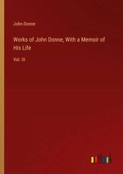 Works of John Donne, With a Memoir of His Life