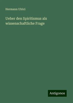 Ueber den Spiritismus als wissenschaftliche Frage - Ulrici, Hermann