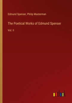 The Poetical Works of Edmund Spenser - Spenser, Edmund; Masterman, Philip