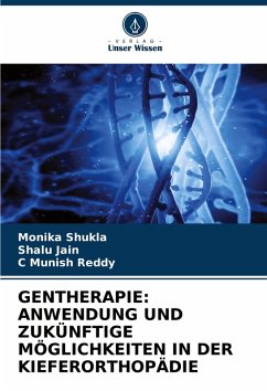 GENTHERAPIE: ANWENDUNG UND ZUKÜNFTIGE MÖGLICHKEITEN IN DER KIEFERORTHOPÄDIE - Shukla, Monika;Jain, Shalu;Reddy, C Munish