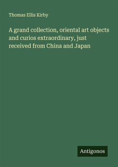 Cover A grand collection, oriental art objects and curios extraordinary, just received from China and Japan