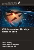 Células madre: Un viaje hacia la cura Células madre: Un viaje hacia la cura