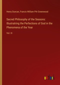 Sacred Philosophy of the Seasons: Illustratring the Perfections of God in the Phenomena of the Year - Duncan, Henry; Greenwood, Francis William Pitt