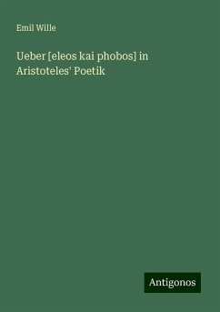 Ueber [eleos kai phobos] in Aristoteles' Poetik - Wille, Emil