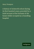 A history of Ackworth school during its first hundred years; preceded by a brief account of the fortunes of the house whilst occupied as a foundling hospital