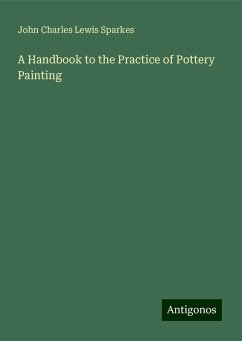 A Handbook to the Practice of Pottery Painting - Sparkes, John Charles Lewis