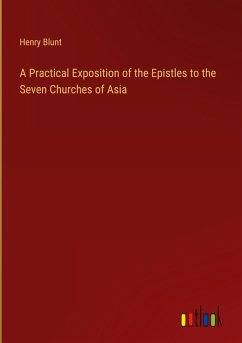 A Practical Exposition of the Epistles to the Seven Churches of Asia - Blunt, Henry