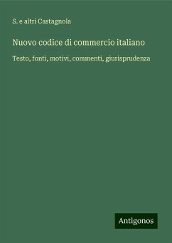 Nuovo codice di commercio italiano - Castagnola, S. e altri