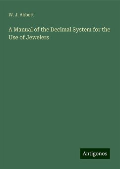 A Manual of the Decimal System for the Use of Jewelers - Abbott, W. J.