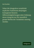 Ueber die Integration vermittelst expliciter Funktionen derjenigen homogenen linearen Differentialgleichungen mter Ordnung: deren Integrale nur für unendlich grosse Werthe der Variabelen unstetig werden Ueber die Integration vermittelst expliciter Funktionen derjenigen homogenen linearen Differentialgleichungen mter Ordnung: deren Integrale nur für unendlich grosse Werthe der Variabelen unstetig werden
