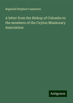 A letter from the Bishop of Colombo to the members of the Ceylon Missionary Association - Copleston, Reginald Stephen