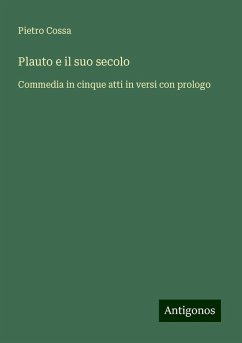 Plauto e il suo secolo - Cossa, Pietro