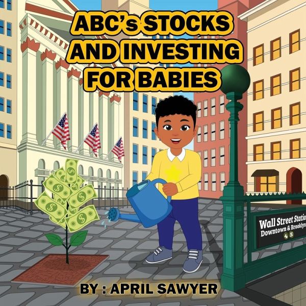 ABC'S STOCKS AND INVESTING FOR BABIES ABC'S STOCKS AND INVESTING FOR BABIES