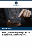 Der Quantensprung: KI im nächsten Jahrhundert Der Quantensprung: KI im nächsten Jahrhundert