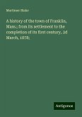 A history of the town of Franklin, Mass.; from its settlement to the completion of its first century, 2d March, 1878;