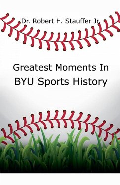 Greatest Moments in BYU Sports History - Stauffer, Robert H. Jr.