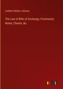 The Law of Bills of Exchange, Promissory Notes, Checks, &c.