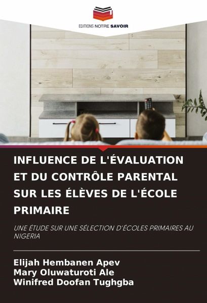 INFLUENCE DE L'ÉVALUATION ET DU CONTRÔLE PARENTAL SUR LES ÉLÈVES DE L'ÉCOLE PRIMAIRE INFLUENCE DE L'ÉVALUATION ET DU CONTRÔLE PARENTAL SUR LES ÉLÈVES DE L'ÉCOLE PRIMAIRE