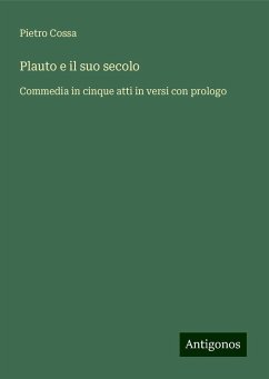 Plauto e il suo secolo - Cossa, Pietro