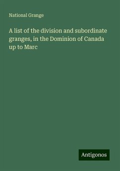 A list of the division and subordinate granges, in the Dominion of Canada up to Marc - Grange, National