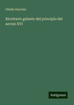 Ricettario galante del principio del secolo XVI - Guerrini, Olindo